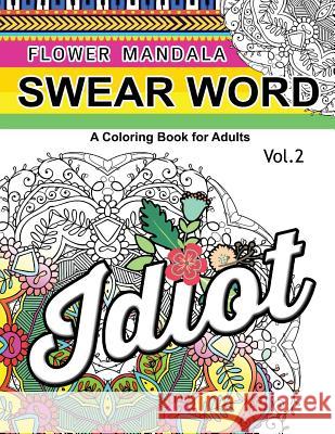Flower Mandala Swear Word Vol.2: A Coloring book for adults Barbara W. Walker 9781539850045 Createspace Independent Publishing Platform