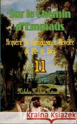 Sur le Chemin d'Emmaüs: Acquérir la Connaissance Révélée du Fils de Dieu Matchum, Micheline 9781539851974