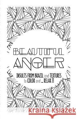 Beautiful Anger: Adult coloring book with textures and insults from Brazil Moli 9781539852636