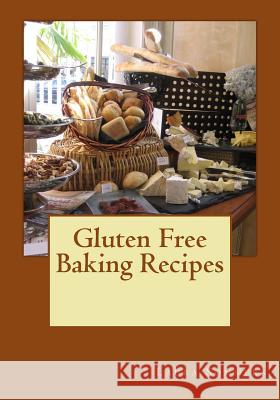 Gluten Free Baking Recipes: A Cookbook for Wheat Free Baking Laura Sommers 9781539852797