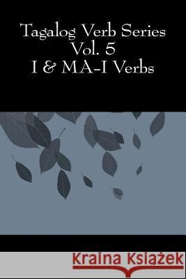 Tagalog Verb Series - Vol. 5 I & MA-I Verbs Baarsch, Shubana 9781539852865 Createspace Independent Publishing Platform