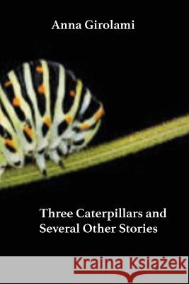 Three Caterpillars: A Handful of Fables for Modern Children Anna Girolami 9781539852933