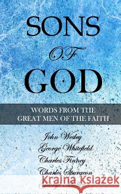 Sons of God: Words from the Great Men of the Faith George Whitefield Charles Finney Charles Spurgeon 9781539852957 Createspace Independent Publishing Platform