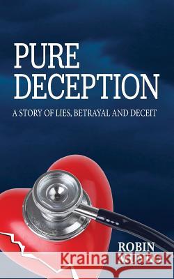 Pure Deception: A Story of Lies, Betrayal and Deceit Robin Munro 9781539853671 Createspace Independent Publishing Platform