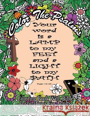 Color The Psalms Coloring Book With Bible Inspirations for Adults: 35 Christian Psalms For Faith, Peace, Calm and Relaxation For Adults, Bible Coloring Books 9781539854982 Createspace Independent Publishing Platform