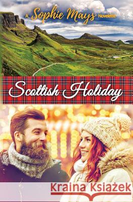Scottish Holiday: A Contemporary Short Read Christmas Escape Sophie Mays 9781539855057 Createspace Independent Publishing Platform