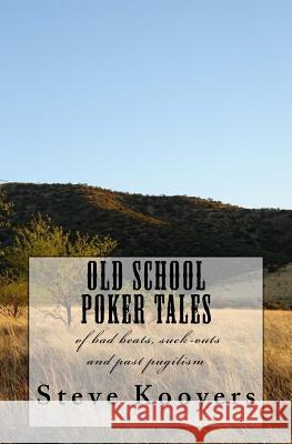 Poker Vignettes: on bad beats, suck-outs and pugilism Kooyers, Steve 9781539855293 Createspace Independent Publishing Platform