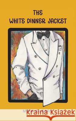 The White Dinner Jacket Mike Cleary 9781539855507