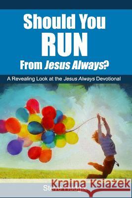 Should You RUN From Jesus Always? Hudgik, Steven 9781539855835 Createspace Independent Publishing Platform