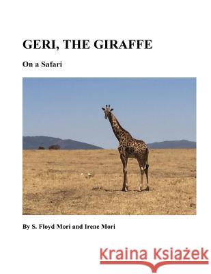 Geri The Giraffe: On a Safari Mori, Irene 9781539856030