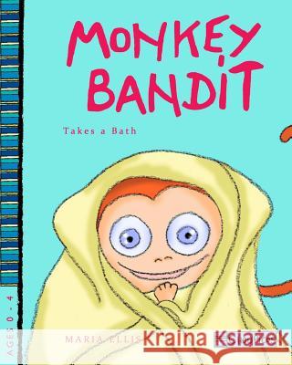 Monkey Bandit Takes a Bath Maria Ellis Maria Ellis 9781539856368 Createspace Independent Publishing Platform