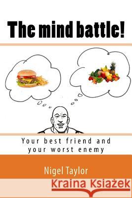 The mind battle!: (Your best friend and your worst enemy) Taylor, Nigel 9781539856429