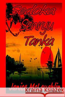 Sedoka -- Senryu -- Tanka Janice McLaughlin 9781539856849 Createspace Independent Publishing Platform