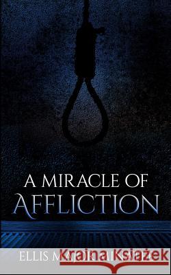 A Miracle of Affliction Ellis Major Minatee 9781539856993 Createspace Independent Publishing Platform