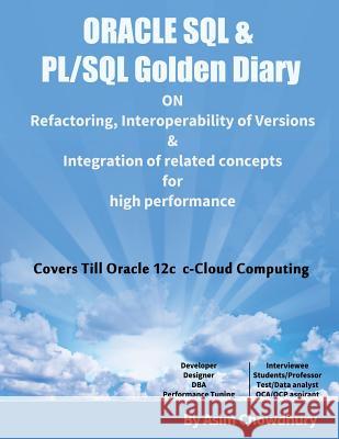 ORACLE SQL & PL/SQL Golden Diary: Refactoring, Interoperability of Versions & Integration of related concepts for High Performance Chowdhury, Asim 9781539857488 Createspace Independent Publishing Platform