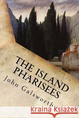 The Island Pharisees John Galsworthy 9781539857631 Createspace Independent Publishing Platform