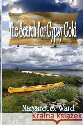 The Search for Gypsy Gold Margaret S. Ward 9781539858249
