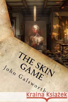 The Skin Game John Galsworthy 9781539858379 Createspace Independent Publishing Platform