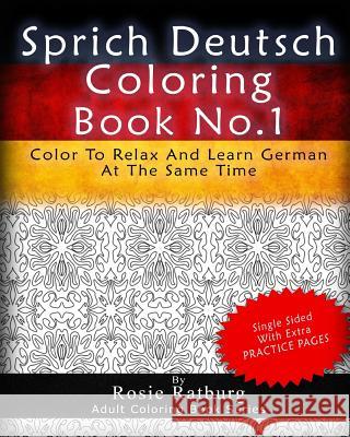 Sprich Deutsch Coloring Book No.1: Color To Relax And Learn German At The Same Time Ratburg, Rosie 9781539858508