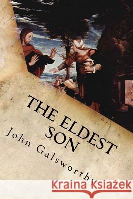 The Eldest Son John Galsworthy 9781539858591 Createspace Independent Publishing Platform