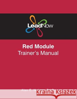 LeadNow Red Module Trainer's Manual Nelson, Alan E. 9781539859017 Createspace Independent Publishing Platform