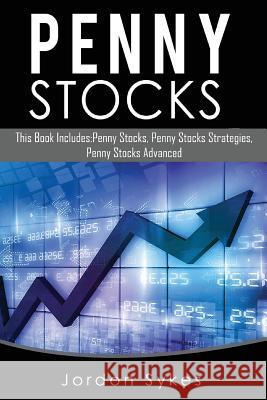 Stocks: This Book Includes: Penny Stocks, Penny Stock Strategies, Penny Stock Advanced Jordon Sykes 9781539859444 Createspace Independent Publishing Platform