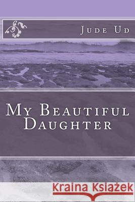 My Beautiful Daughter Jude Ud La Tretha E. Stroughter 9781539861874 Createspace Independent Publishing Platform