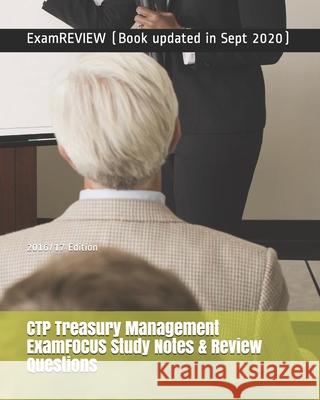 CTP Treasury Management ExamFOCUS Study Notes & Review Questions 2016/17 Edition Examreview 9781539862345