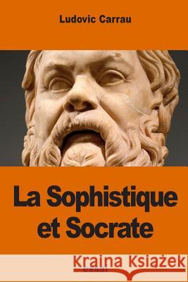 La Sophistique et Socrate Carrau, Ludovic 9781539862352