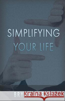 Simplifying Your Life Bryan Westra 9781539862444