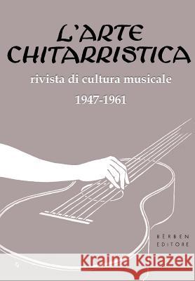 Indici de L'Arte Chitarristica rivista di cultura musicale 1947-1961: indici analitici della rivista - facsimili dalla rivista (12 tavole) Bazzotti, Marco Vinicio 9781539863304