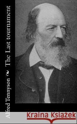 The Last tournament Tennyson, Alfred 9781539865650 Createspace Independent Publishing Platform