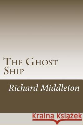 The Ghost Ship Richard Middleton 9781539865933