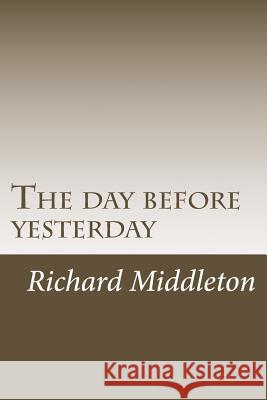 The day before yesterday Middleton, Richard 9781539865940