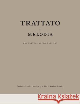 Trattato di Melodia del maestro Antoine Reicha Giorgi, Lorenzo Ma 9781539866190 Createspace Independent Publishing Platform