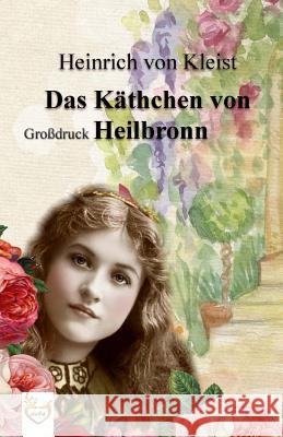 Das Käthchen von Heilbronn (Großdruck) Kleist Von, Heinrich 9781539867562