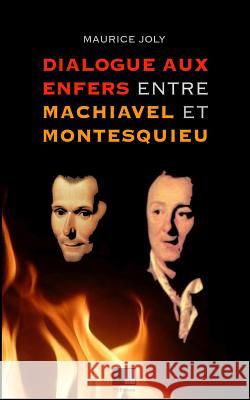 Dialogue aux enfers entre Machiavel et Montesquieu Joly, Maurice 9781539868002 Createspace Independent Publishing Platform