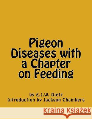 Pigeon Diseases with a Chapter on Feeding E. J. W. Dietz Jackson Chambers 9781539868866 Createspace Independent Publishing Platform