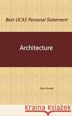Best UCAS Personal Statement: ARCHITECTURE: Architecture Christofi, Chris 9781539869344 Createspace Independent Publishing Platform