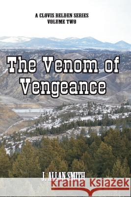 The Venom of Vengeance: A Clovis Belden Novel J. Allan Smith 9781539869795 Createspace Independent Publishing Platform