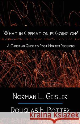 What in Cremation is Going on?: A Christian Guide to Post Mortem Decisions Potter, Douglas E. 9781539870111