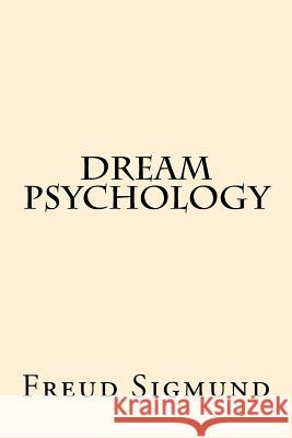 Dream Psychology Freud Sigmund 9781539870135 Createspace Independent Publishing Platform