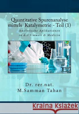 Quantitative Spurenanalyse Mittels Katalymetrie - Teil (1): Analytische Applikationen in Der Umwelt Und Medizin M. D 9781539870227 Createspace Independent Publishing Platform