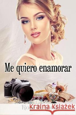 Me quiero enamorar Rose B. Loren 9781539870579 Createspace Independent Publishing Platform