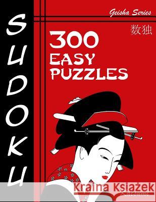 Sudoku Puzzle Book, 300 Easy Puzzles: A Geisha Series Book Katsumi 9781539870760
