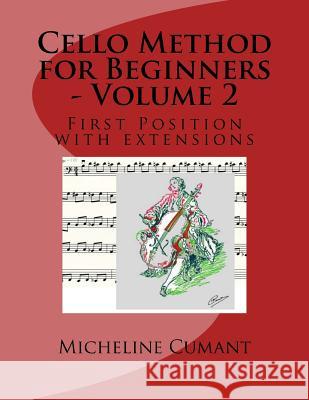Cello Method for Beginners - Volume 2: First Position with extensions Cumant, Micheline 9781539870968 Createspace Independent Publishing Platform