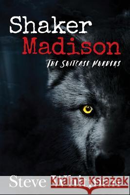 Shaker Madison: The Suitcase Murders Steve Whitman 9781539871071