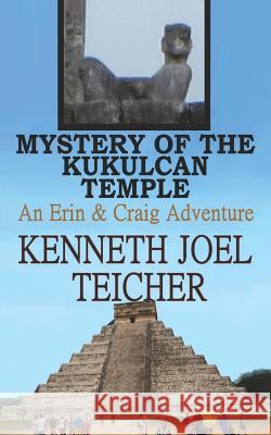 Mystery Of The Kukulcan Temple Teicher, Kenneth Joel 9781539871118 Createspace Independent Publishing Platform