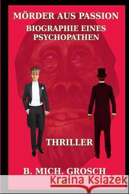 Mörder aus Passion: Biographie eines Psychopathen Grosch, Bernd Michael 9781539872108 Createspace Independent Publishing Platform