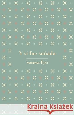 Y Si Fue Soñada Ejea, Vanessa 9781539872177 Createspace Independent Publishing Platform